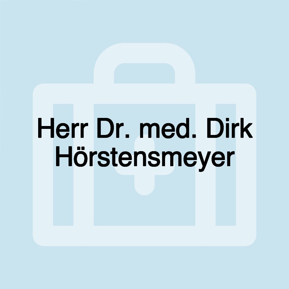 Herr Dr. med. Dirk Hörstensmeyer