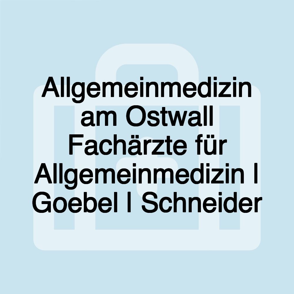 Allgemeinmedizin am Ostwall Fachärzte für Allgemeinmedizin | Goebel | Schneider