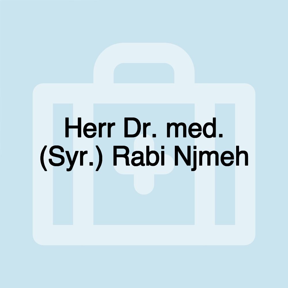 Herr Dr. med. (Syr.) Rabi Njmeh