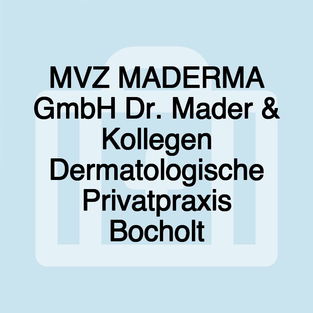 MVZ MADERMA GmbH Dr. Mader & Kollegen Dermatologische Privatpraxis Bocholt