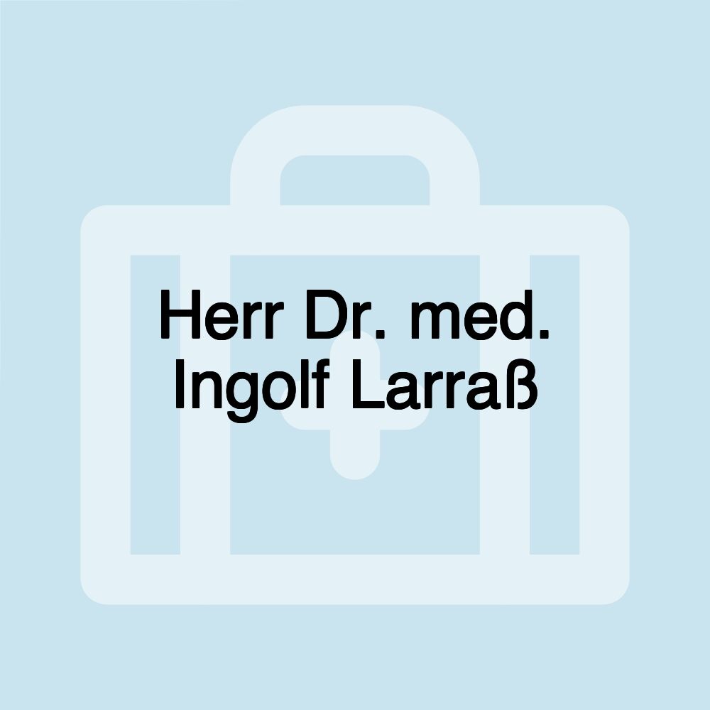 Herr Dr. med. Ingolf Larraß