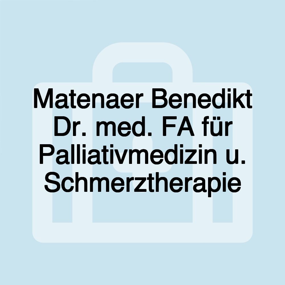 Matenaer Benedikt Dr. med. FA für Palliativmedizin u. Schmerztherapie