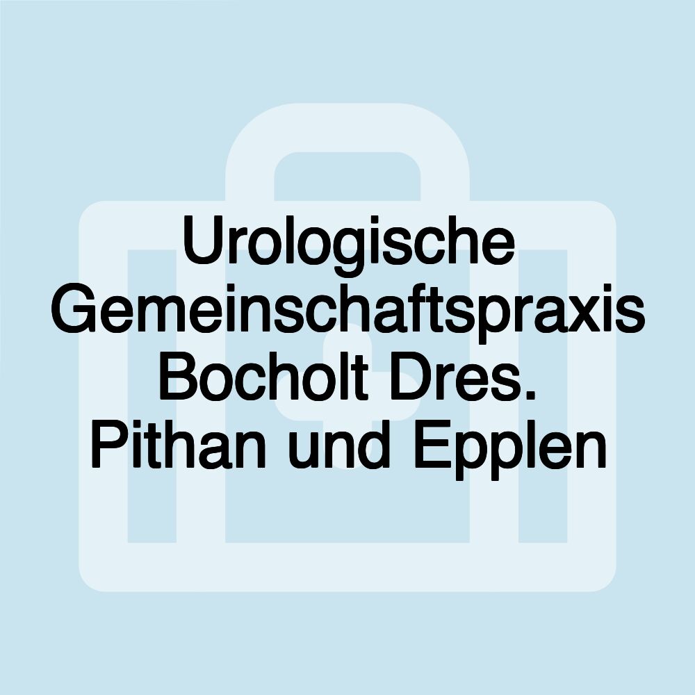 Urologische Gemeinschaftspraxis Bocholt Dres. Pithan und Epplen