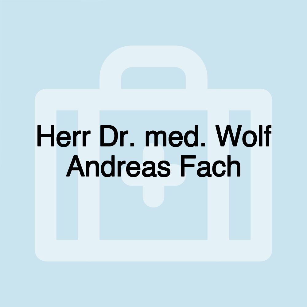 Herr Dr. med. Wolf Andreas Fach