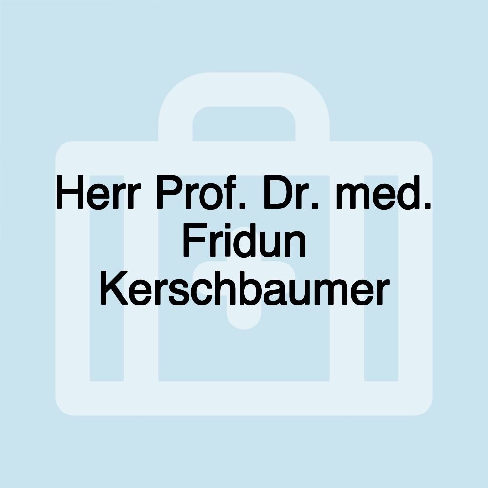 Herr Prof. Dr. med. Fridun Kerschbaumer