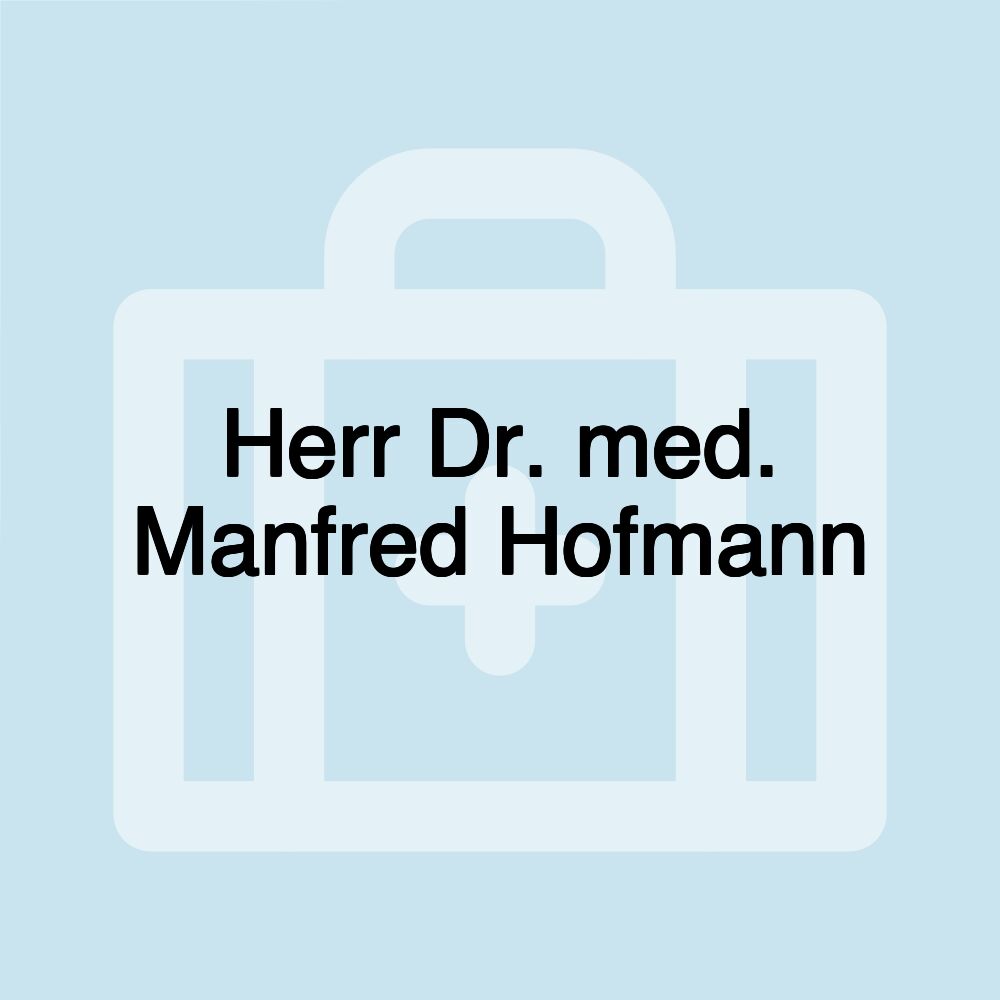 Herr Dr. med. Manfred Hofmann