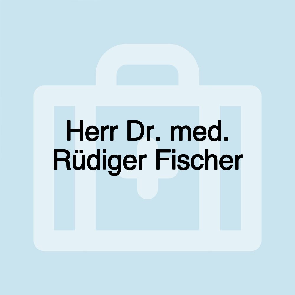 Herr Dr. med. Rüdiger Fischer