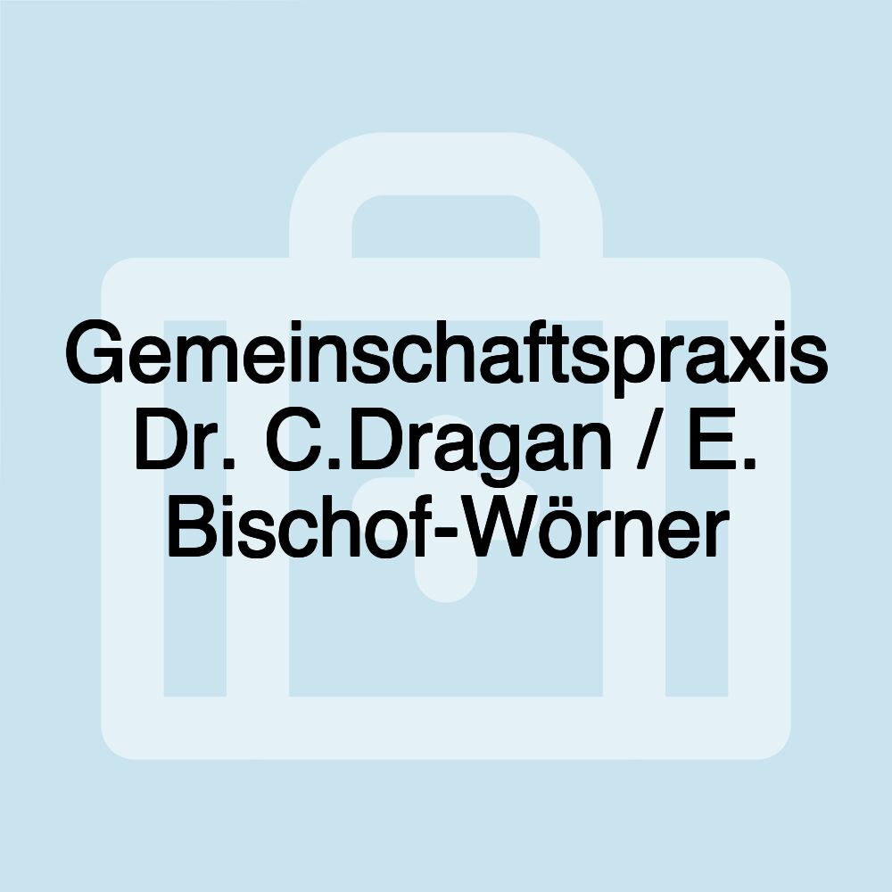 Gemeinschaftspraxis Dr. C.Dragan / E. Bischof-Wörner