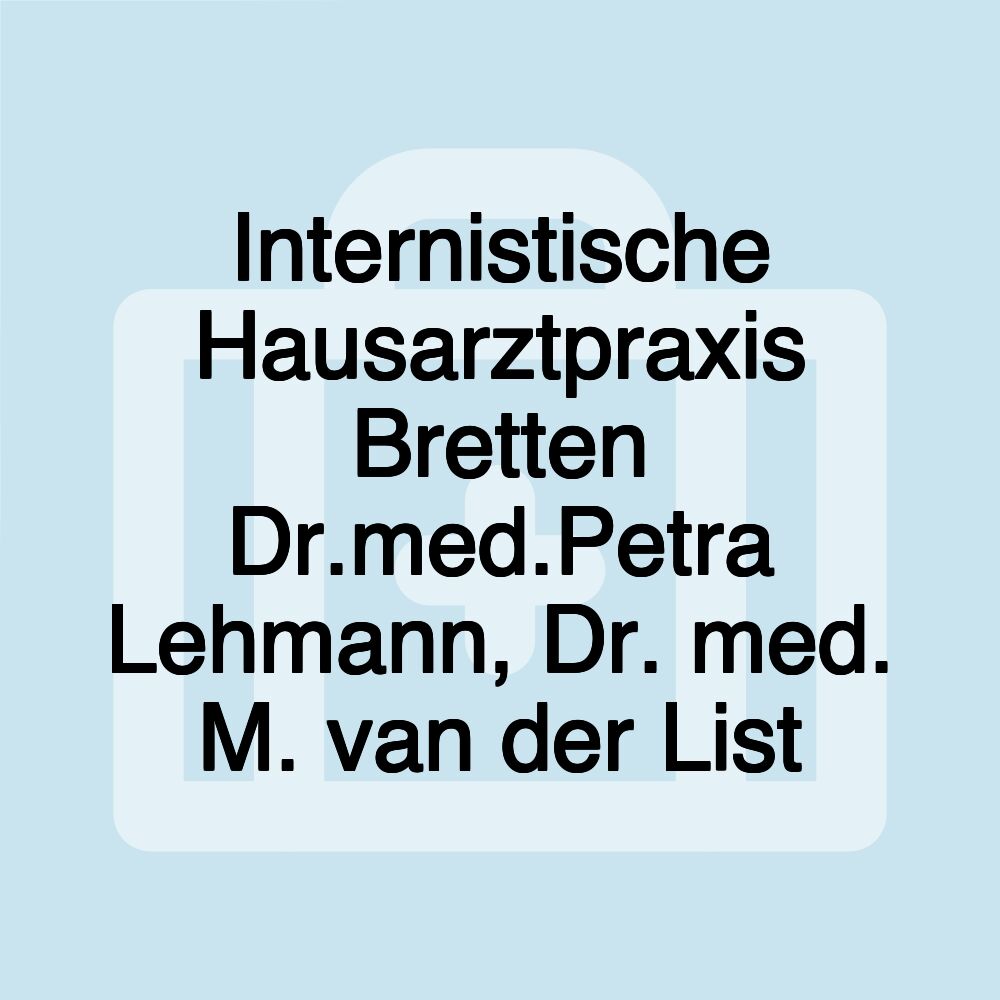 Internistische Hausarztpraxis Bretten Dr.med.Petra Lehmann, Dr. med. M. van der List