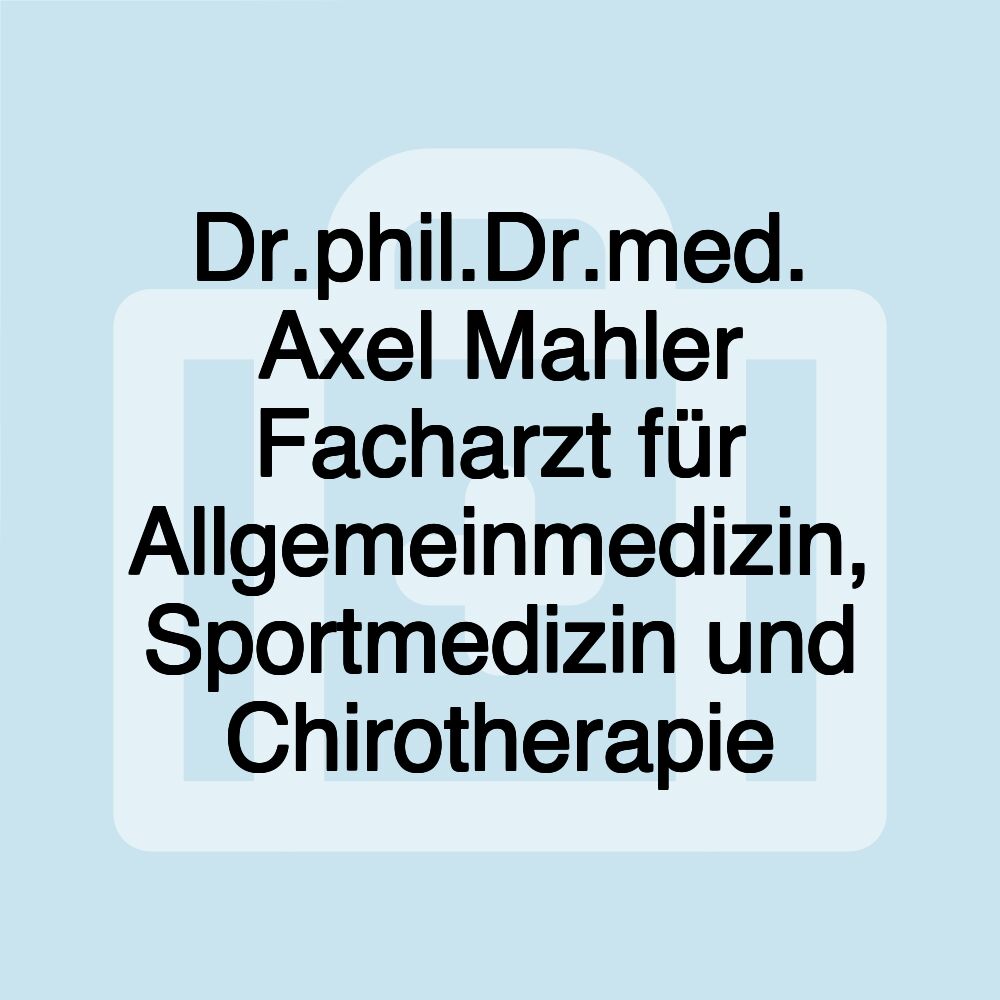 Dr.phil.Dr.med. Axel Mahler Facharzt für Allgemeinmedizin, Sportmedizin und Chirotherapie