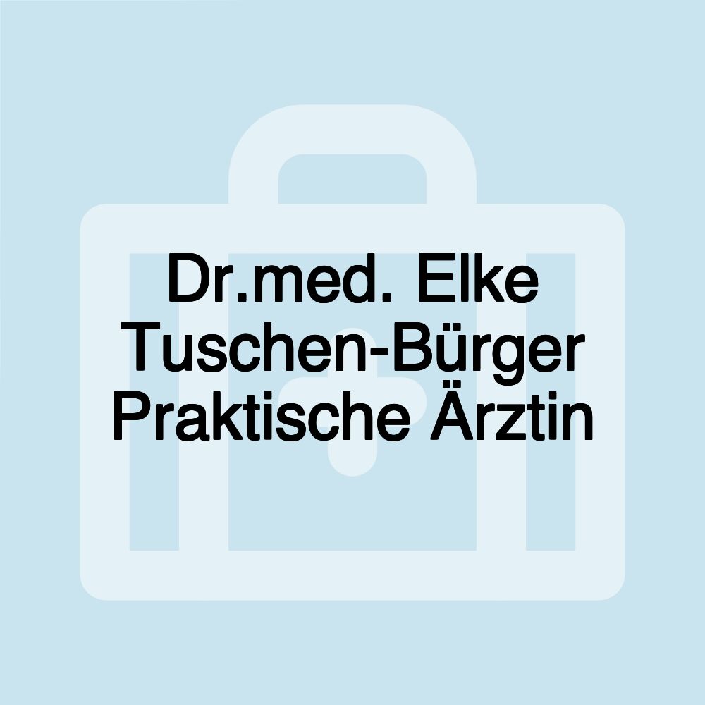 Dr.med. Elke Tuschen-Bürger Praktische Ärztin