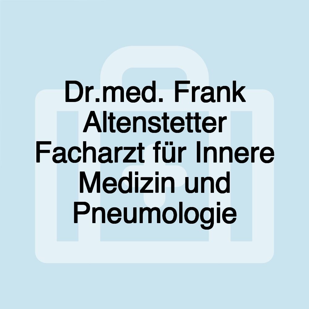 Dr.med. Frank Altenstetter Facharzt für Innere Medizin und Pneumologie