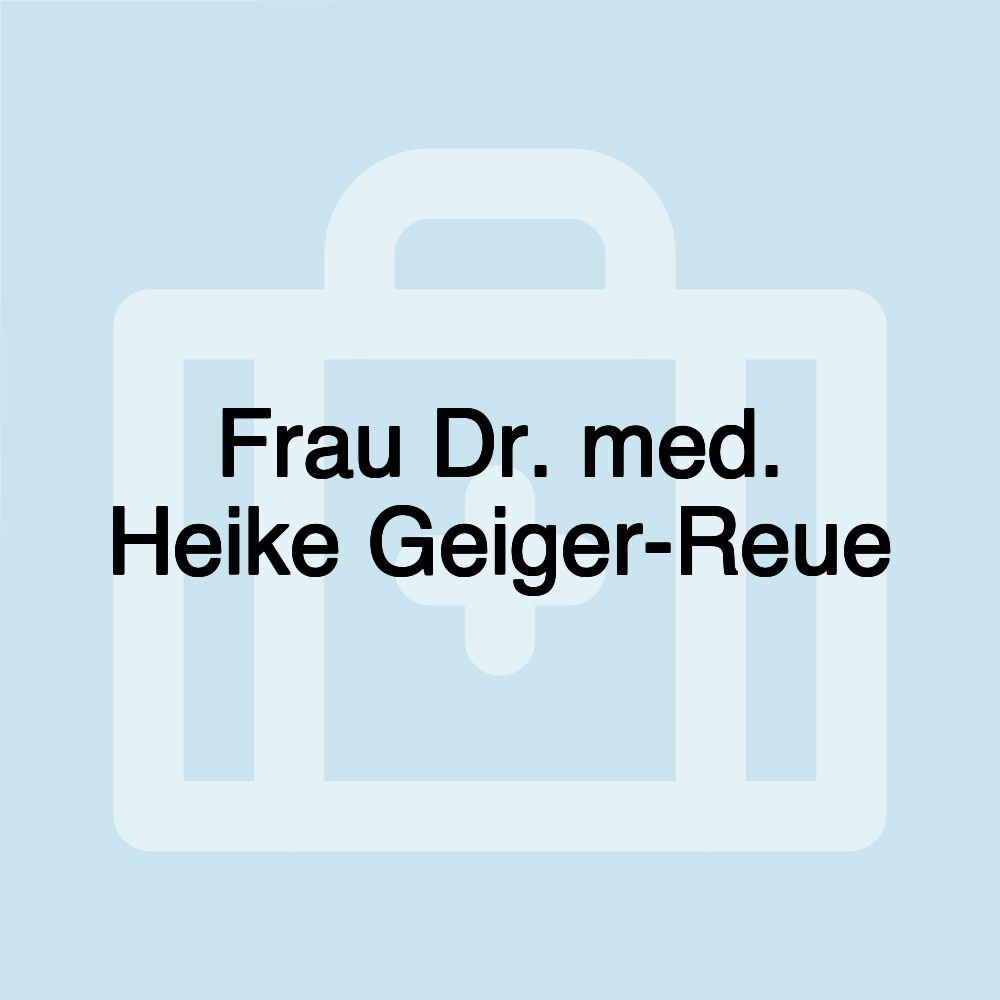 Frau Dr. med. Heike Geiger-Reue