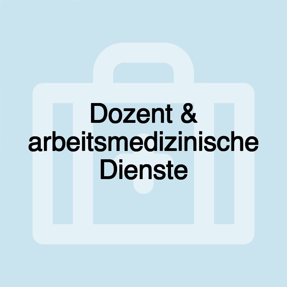 Dozent & arbeitsmedizinische Dienste