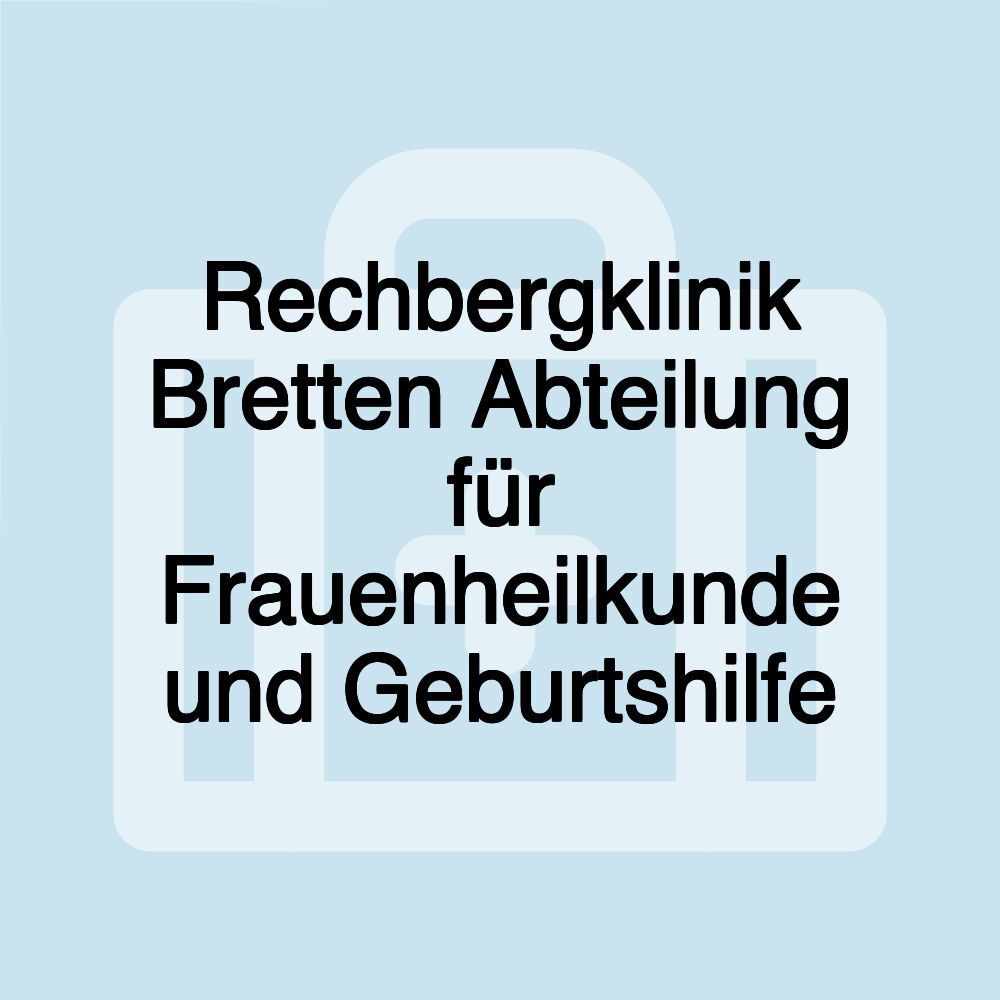 Rechbergklinik Bretten Abteilung für Frauenheilkunde und Geburtshilfe