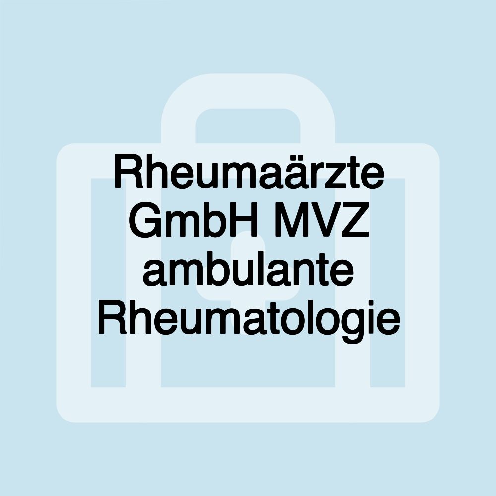 Rheumaärzte GmbH MVZ ambulante Rheumatologie