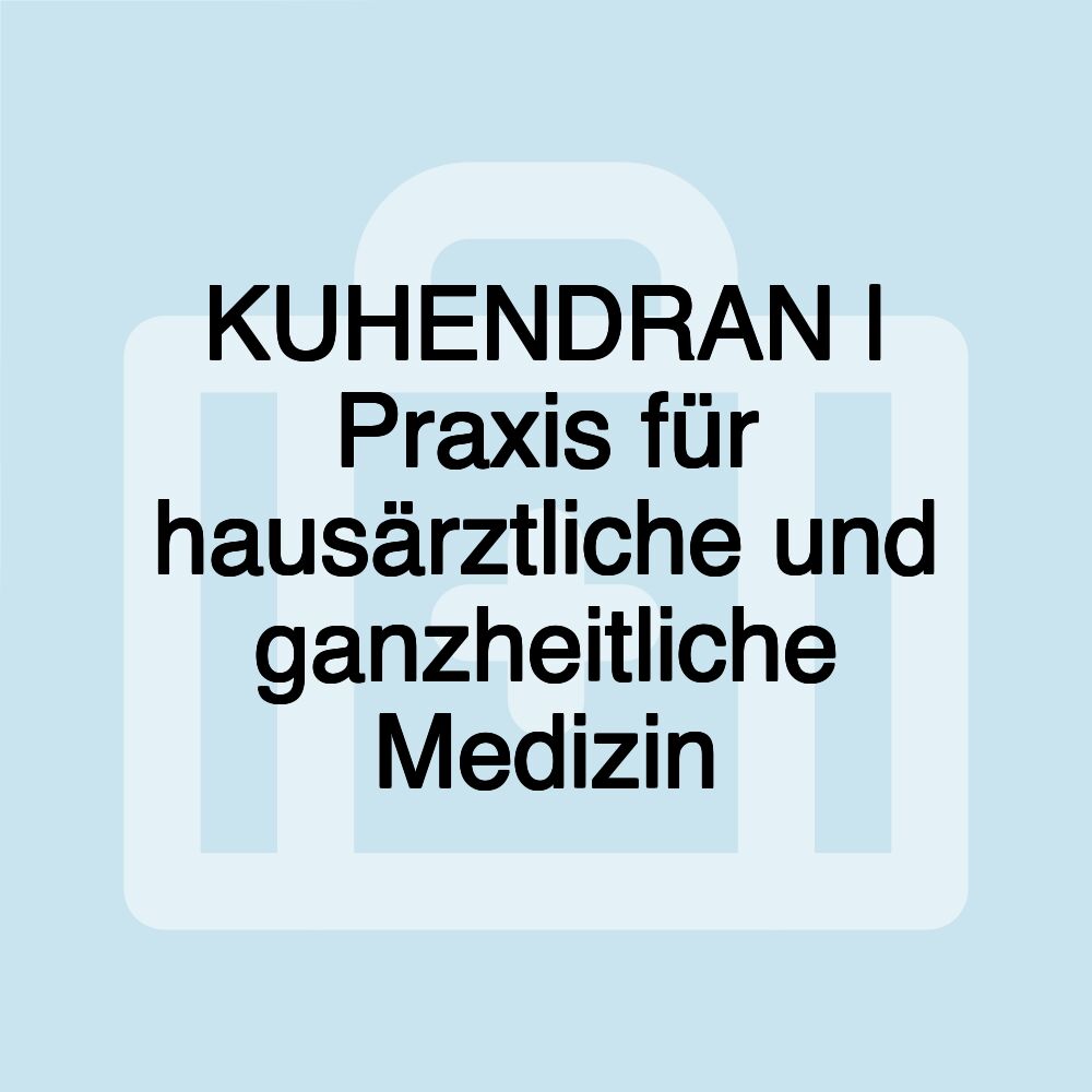 KUHENDRAN | Praxis für hausärztliche und ganzheitliche Medizin