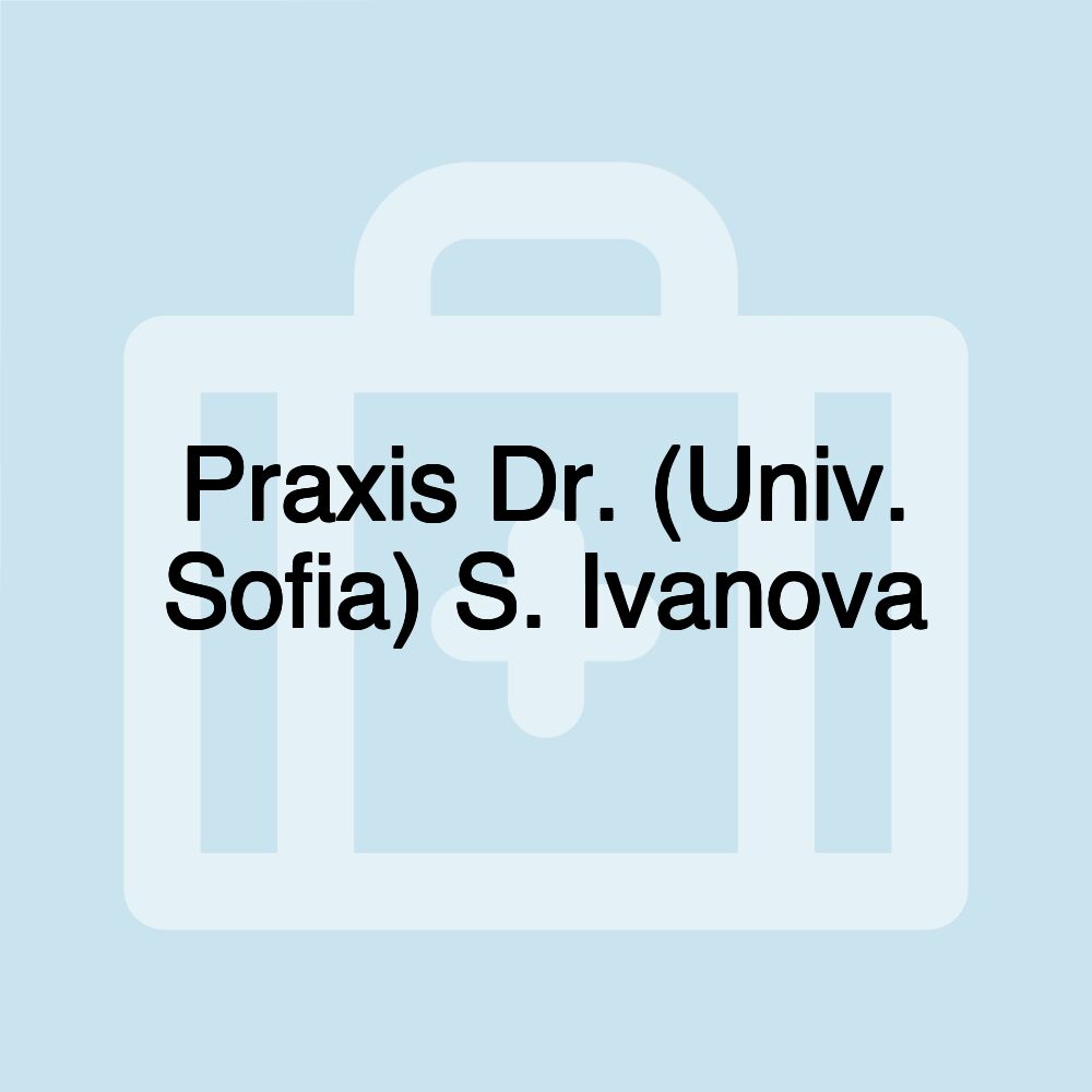 Praxis Dr. (Univ. Sofia) S. Ivanova