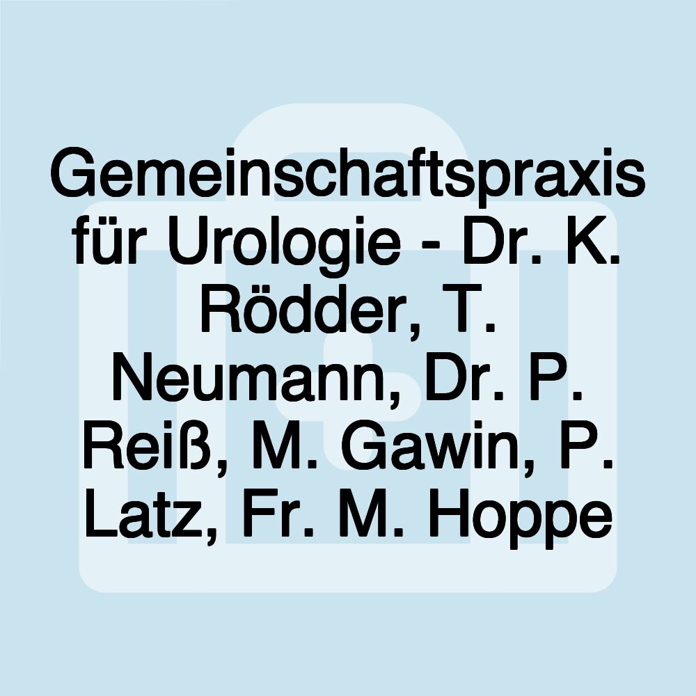 Gemeinschaftspraxis für Urologie - Dr. K. Rödder, T. Neumann, Dr. P. Reiß, M. Gawin, P. Latz, Fr. M. Hoppe