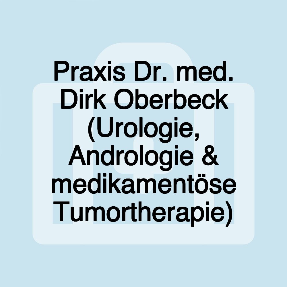 Praxis Dr. med. Dirk Oberbeck (Urologie, Andrologie & medikamentöse Tumortherapie)