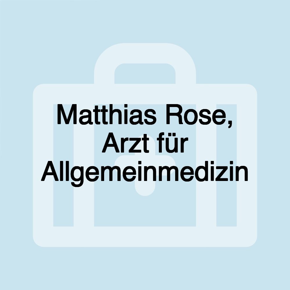 Matthias Rose, Arzt für Allgemeinmedizin