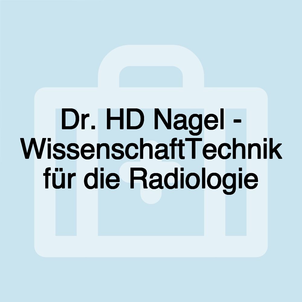 Dr. HD Nagel - WissenschaftTechnik für die Radiologie