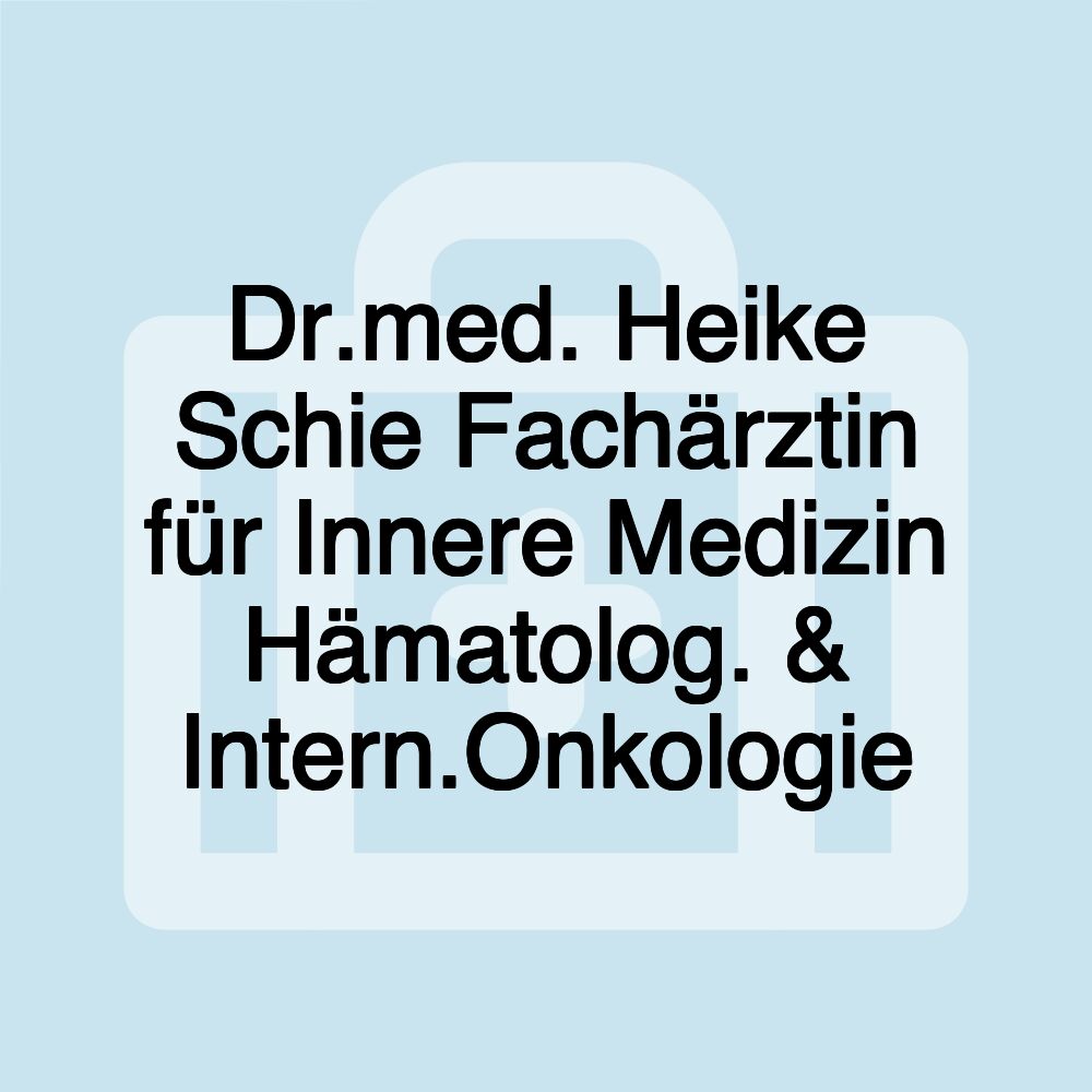 Dr.med. Heike Schie Fachärztin für Innere Medizin Hämatolog. & Intern.Onkologie