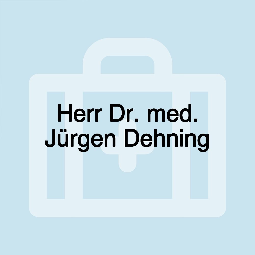 Herr Dr. med. Jürgen Dehning