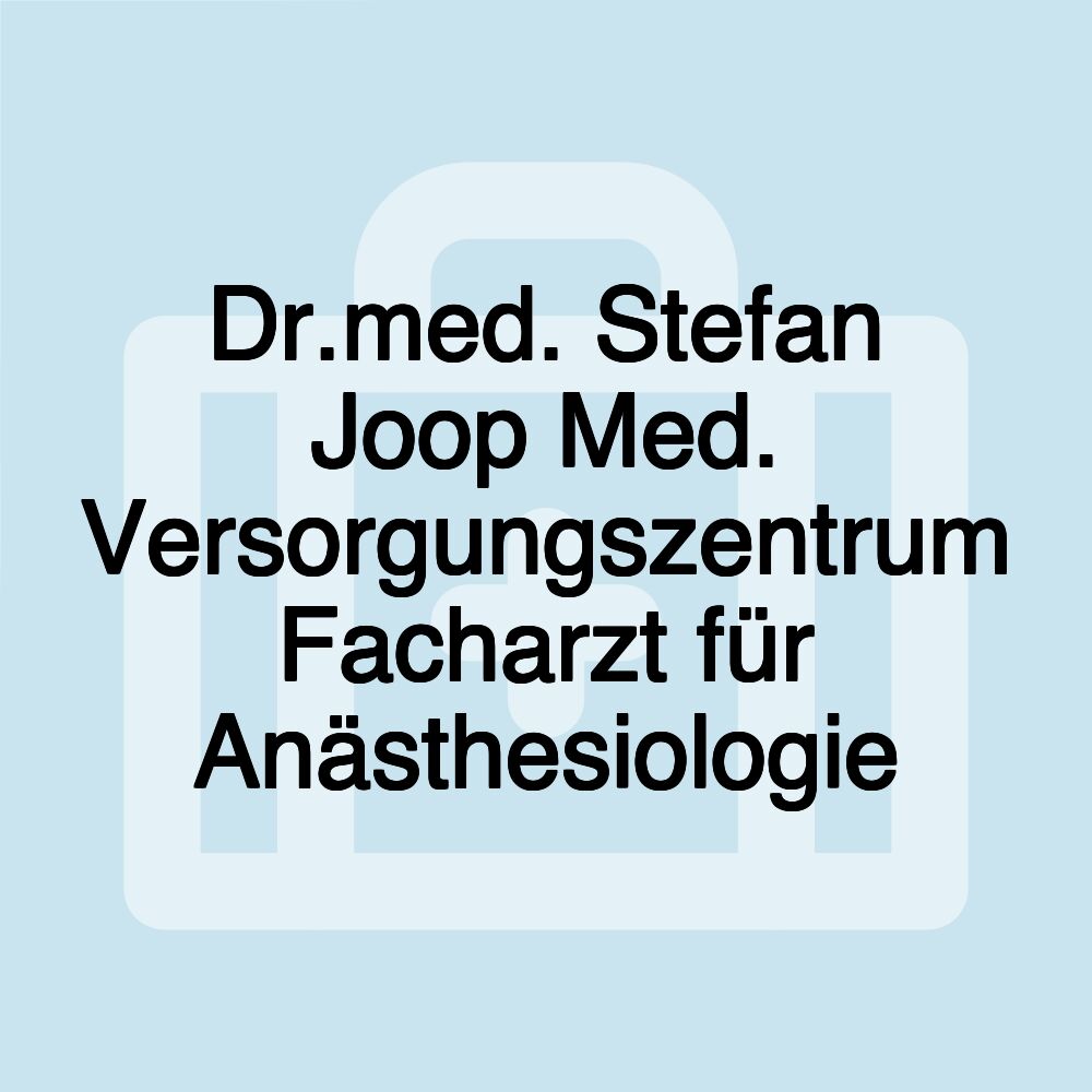 Dr.med. Stefan Joop Med. Versorgungszentrum Facharzt für Anästhesiologie