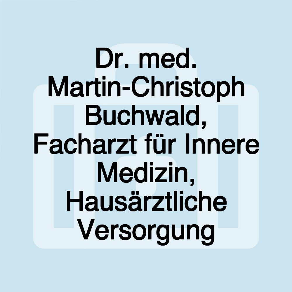 Dr. med. Martin-Christoph Buchwald, Facharzt für Innere Medizin, Hausärztliche Versorgung