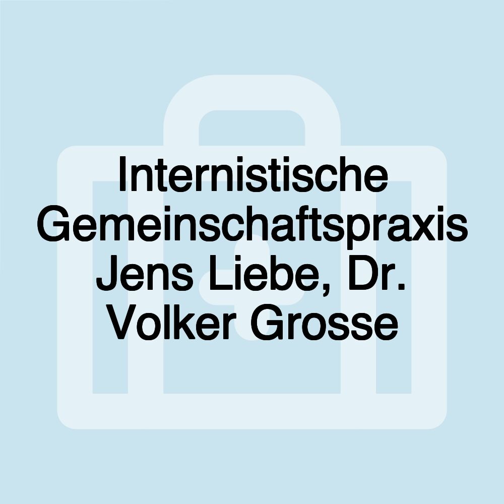 Internistische Gemeinschaftspraxis Jens Liebe, Dr. Volker Grosse