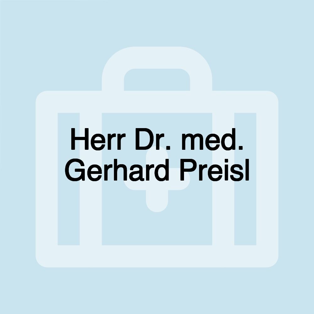 Herr Dr. med. Gerhard Preisl