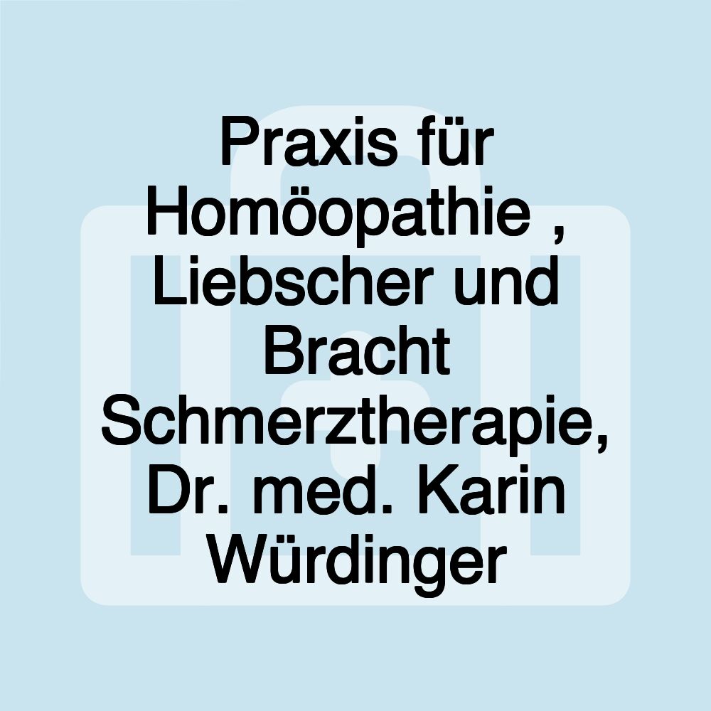 Praxis für Homöopathie , Liebscher und Bracht Schmerztherapie, Dr. med. Karin Würdinger