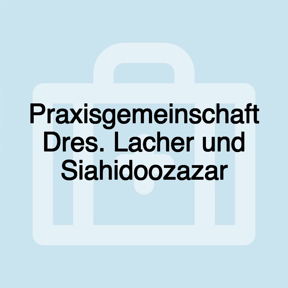 Praxisgemeinschaft Dres. Lacher und Siahidoozazar