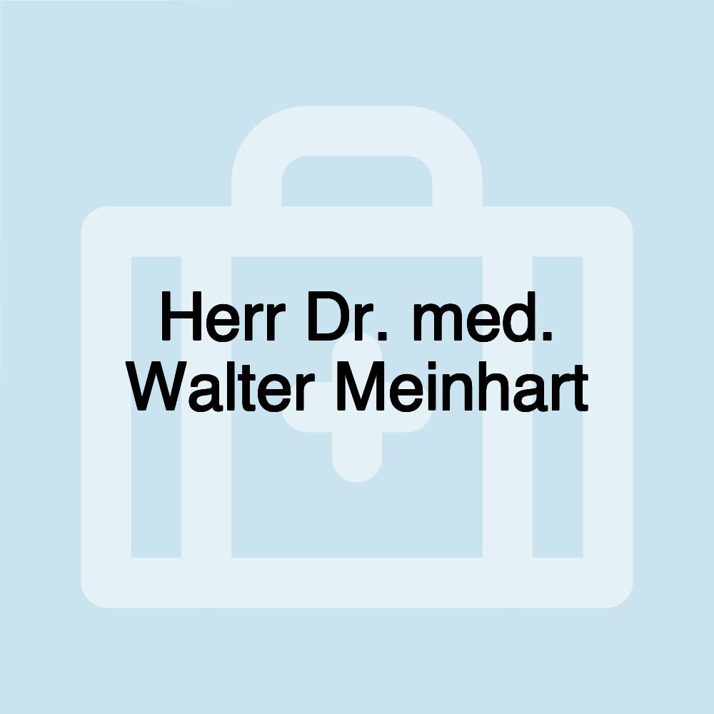 Herr Dr. med. Walter Meinhart