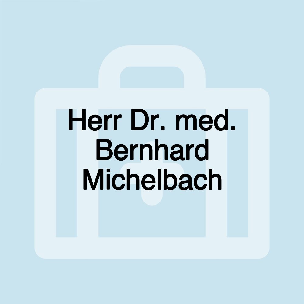 Herr Dr. med. Bernhard Michelbach