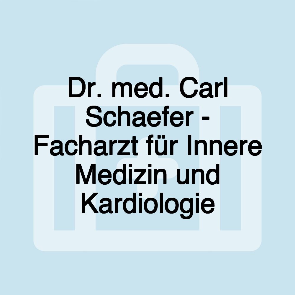 Dr. med. Carl Schaefer - Facharzt für Innere Medizin und Kardiologie