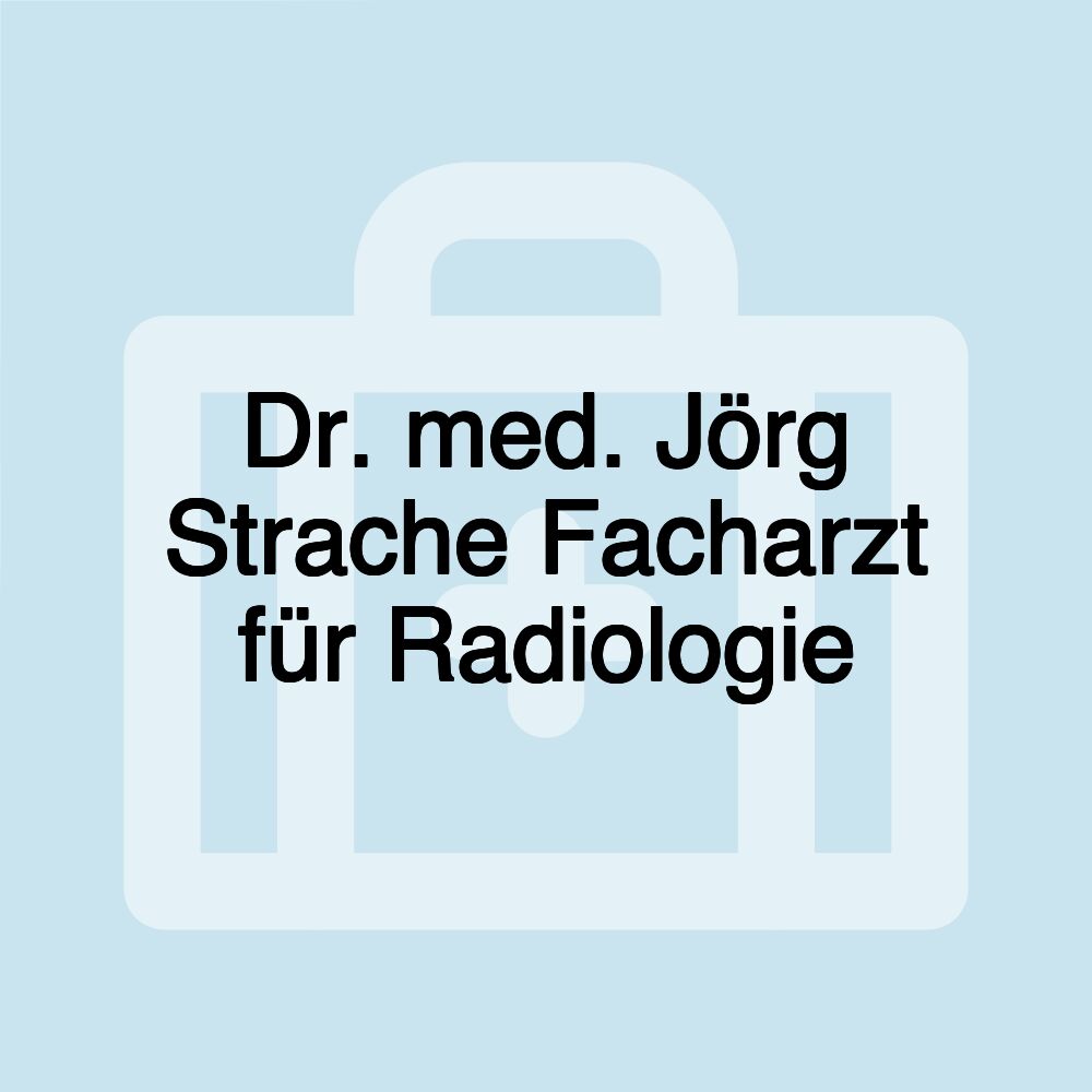 Dr. med. Jörg Strache Facharzt für Radiologie