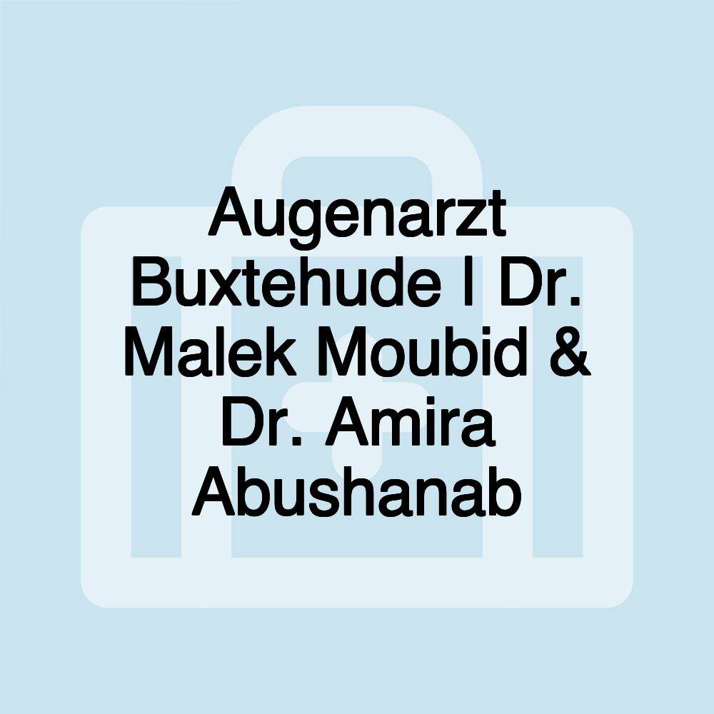 Augenarzt Buxtehude | Dr. Malek Moubid & Dr. Amira Abushanab