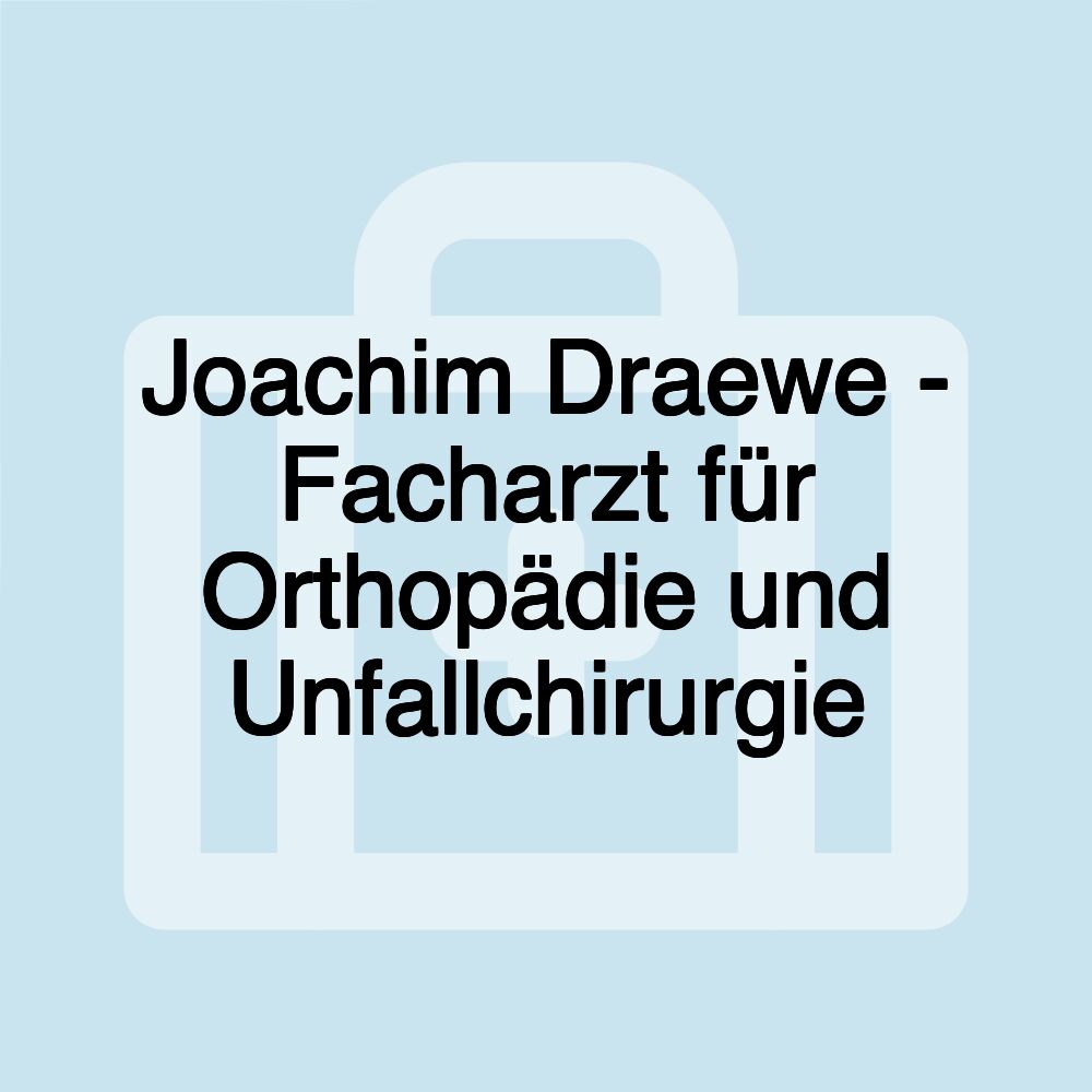 Joachim Draewe - Facharzt für Orthopädie und Unfallchirurgie