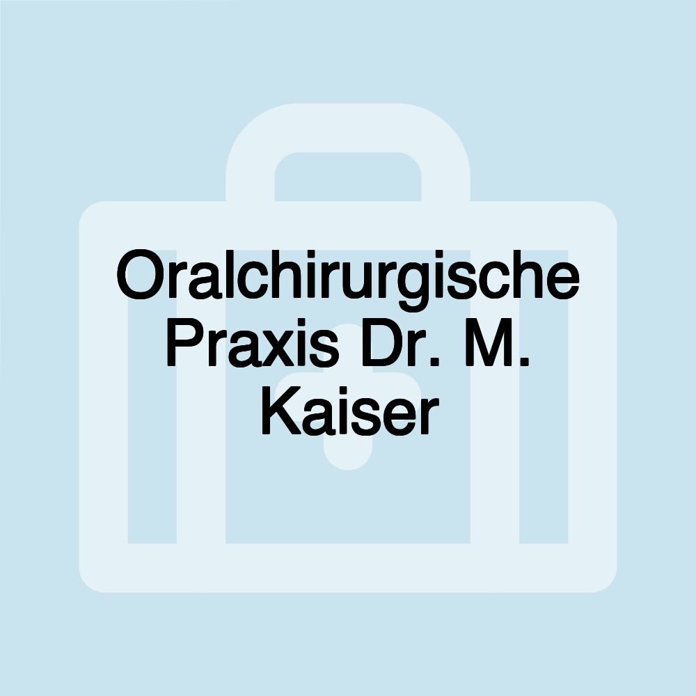 Oralchirurgische Praxis Dr. M. Kaiser