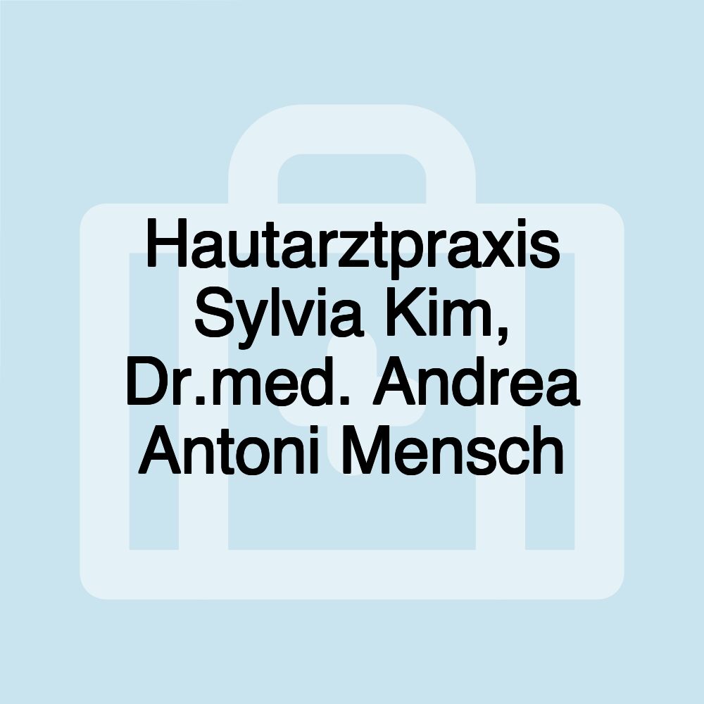 Hautarztpraxis Sylvia Kim, Dr.med. Andrea Antoni Mensch