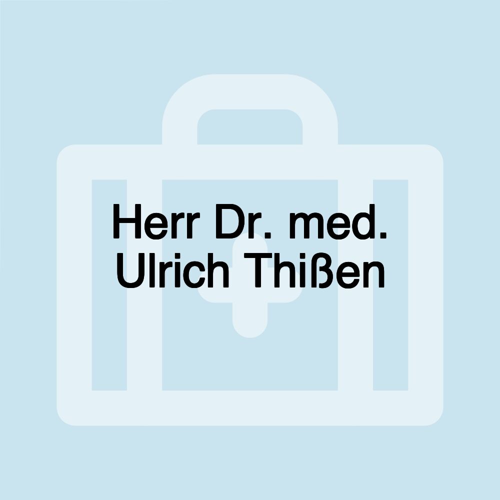 Herr Dr. med. Ulrich Thißen