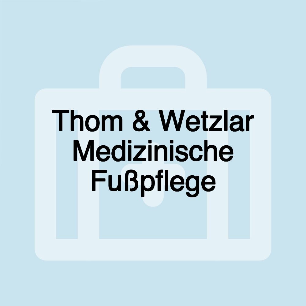 Thom & Wetzlar Medizinische Fußpflege