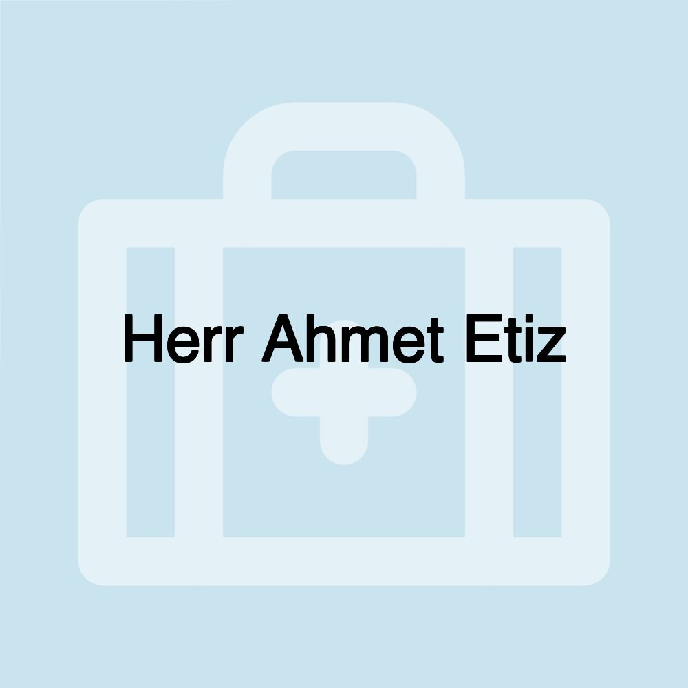 Herr Ahmet Etiz