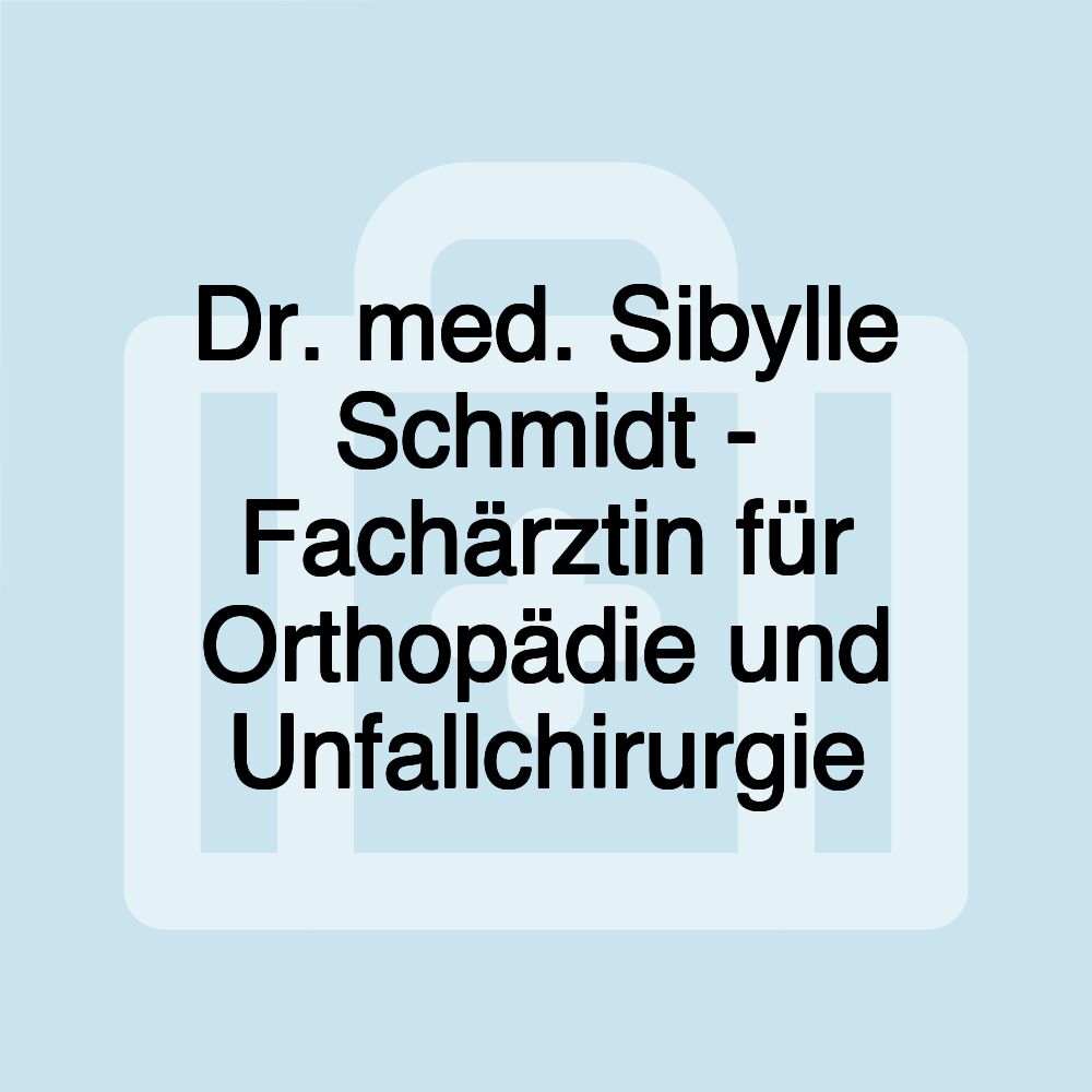 Dr. med. Sibylle Schmidt - Fachärztin für Orthopädie und Unfallchirurgie