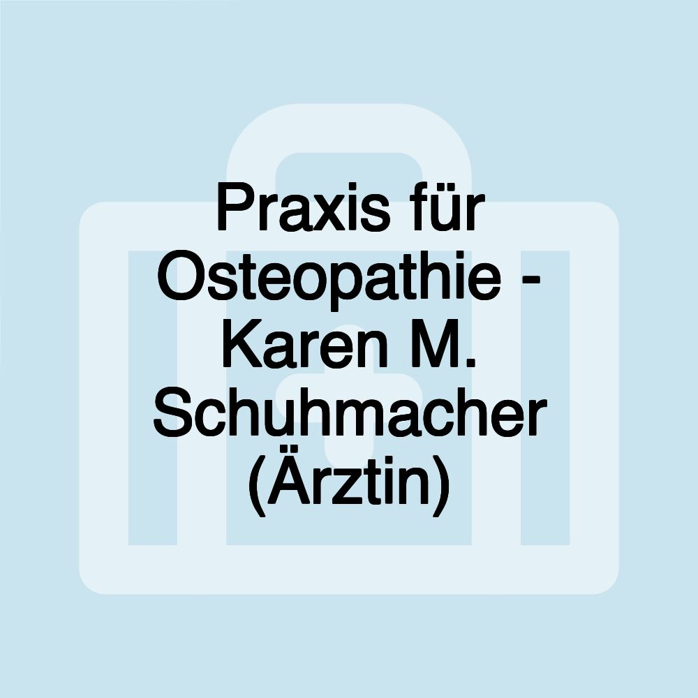 Praxis für Osteopathie - Karen M. Schuhmacher (Ärztin)