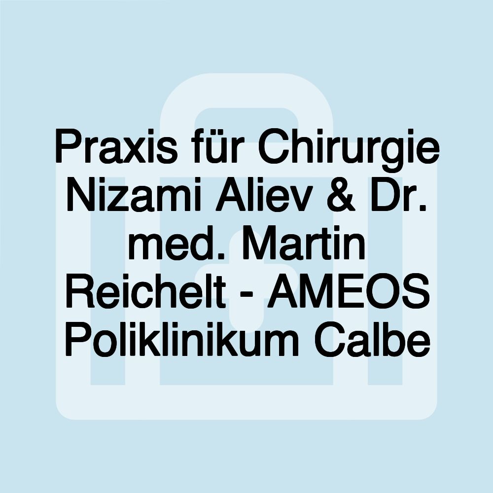 Praxis für Chirurgie Nizami Aliev & Dr. med. Martin Reichelt - AMEOS Poliklinikum Calbe