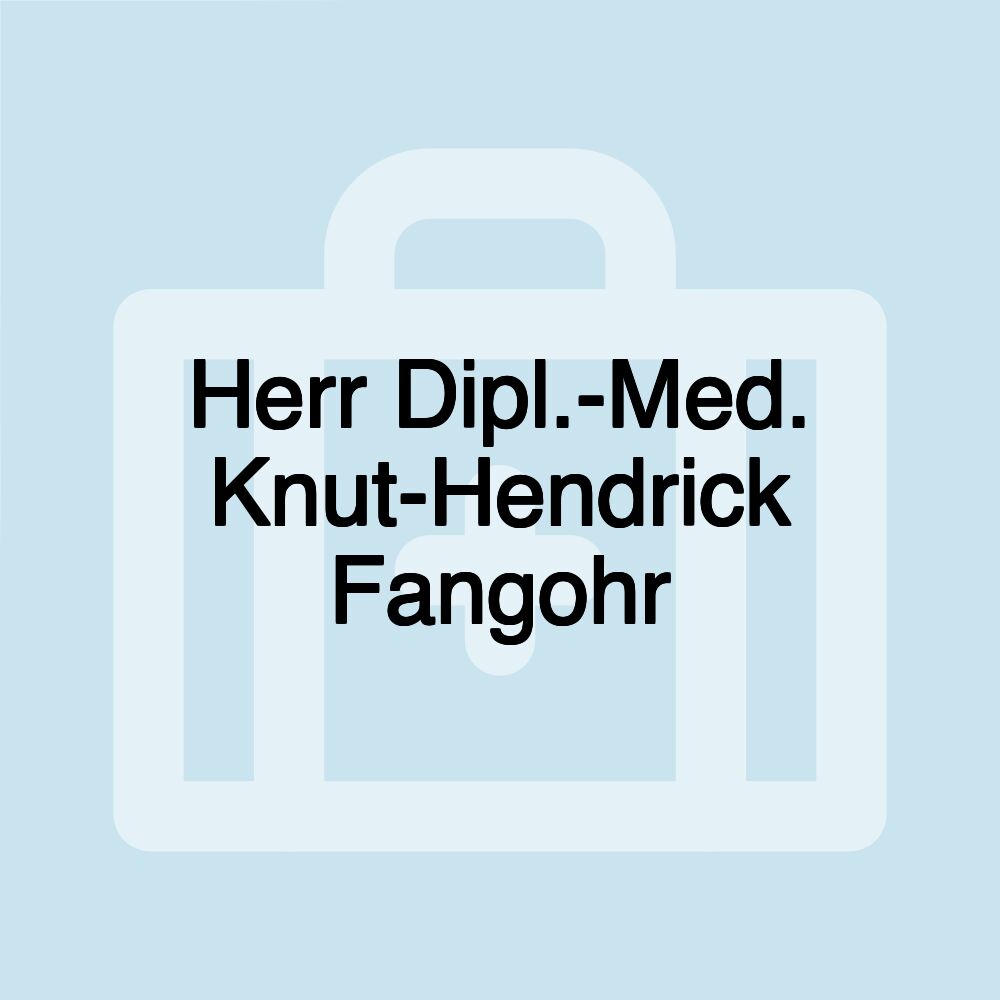 Herr Dipl.-Med. Knut-Hendrick Fangohr