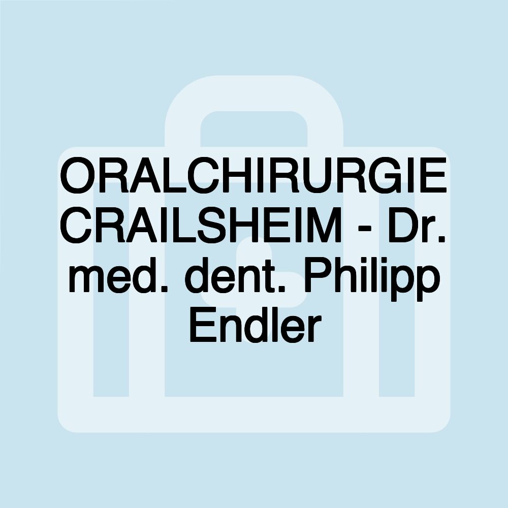 ORALCHIRURGIE CRAILSHEIM - Dr. med. dent. Philipp Endler